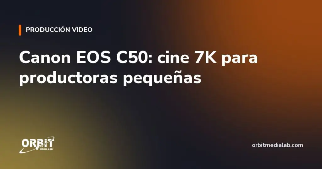 Canon EOS C50: cine 7K para productoras pequeñas