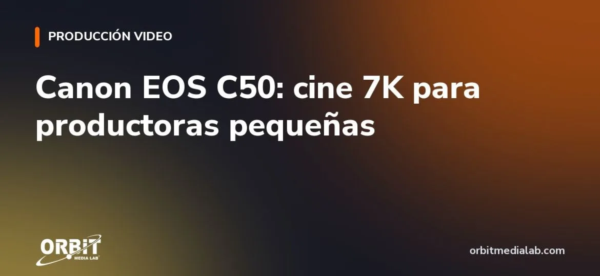 Canon EOS C50: cine 7K para productoras pequeñas