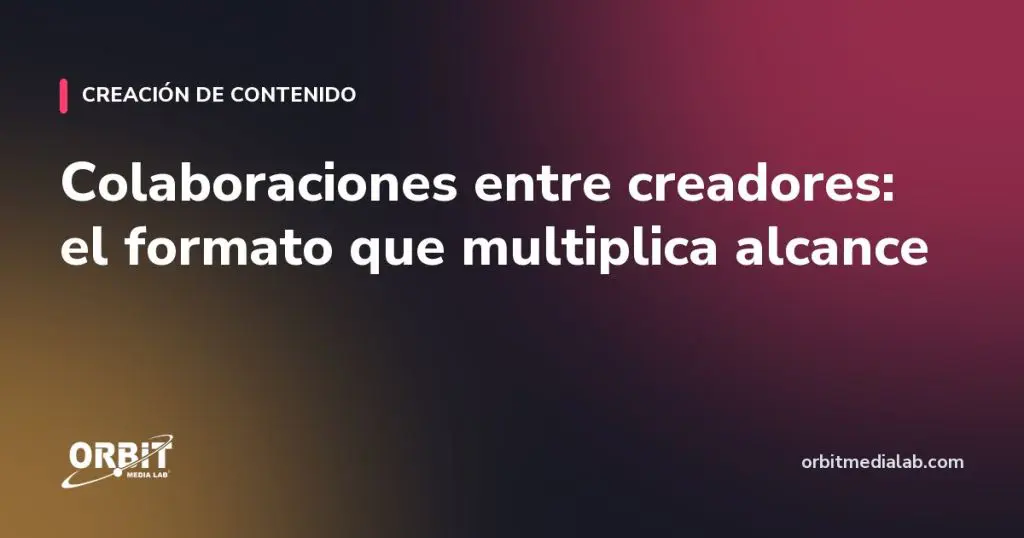 Colaboraciones entre creadores: el formato que multiplica alcance