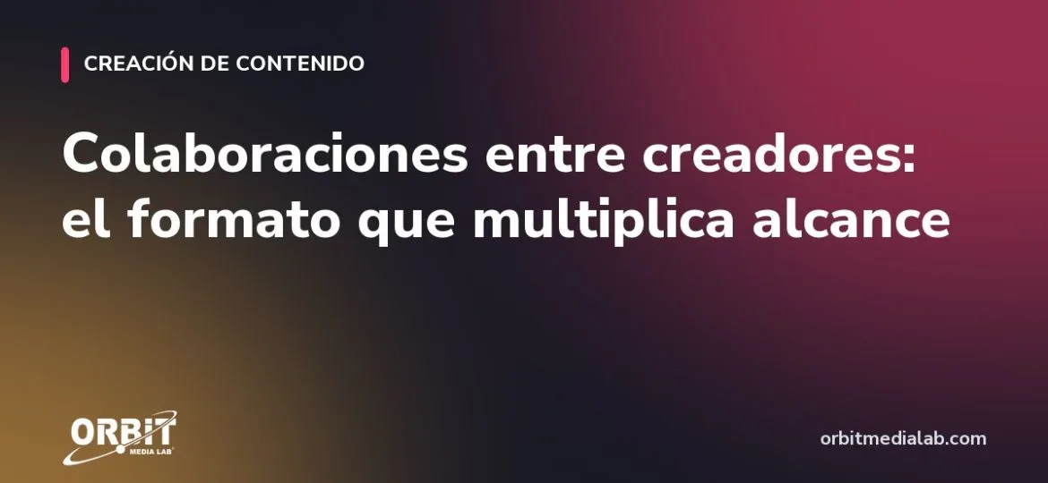 Colaboraciones entre creadores: el formato que multiplica alcance