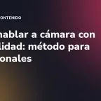 Cómo hablar a cámara con naturalidad: método para profesionales