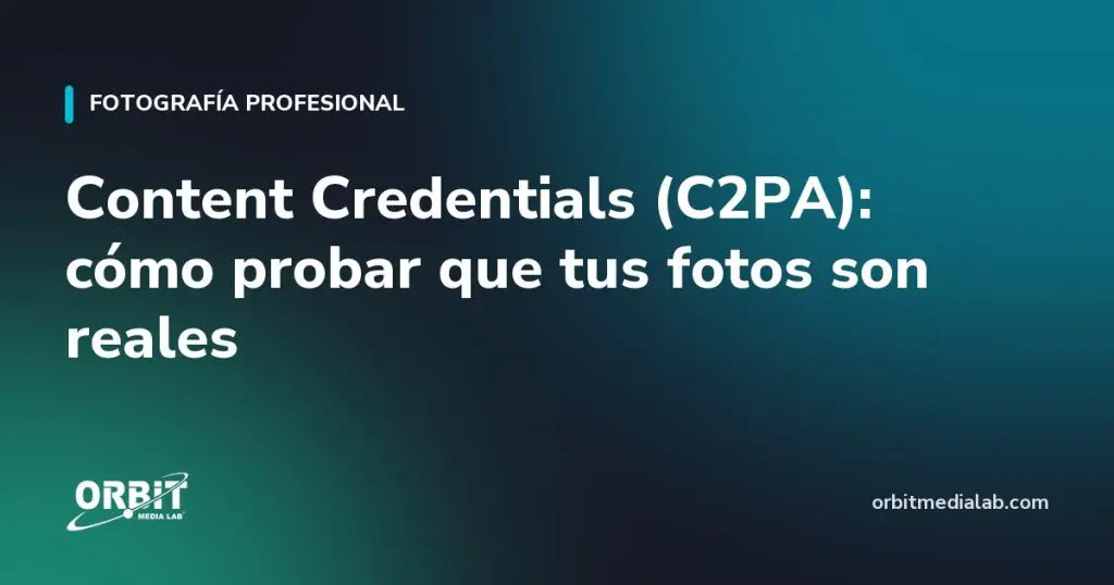 Content Credentials (C2PA): cómo probar que tus fotos son reales