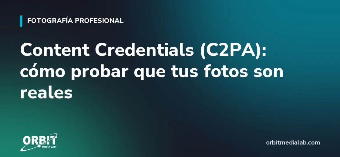 Content Credentials (C2PA): cómo probar que tus fotos son reales