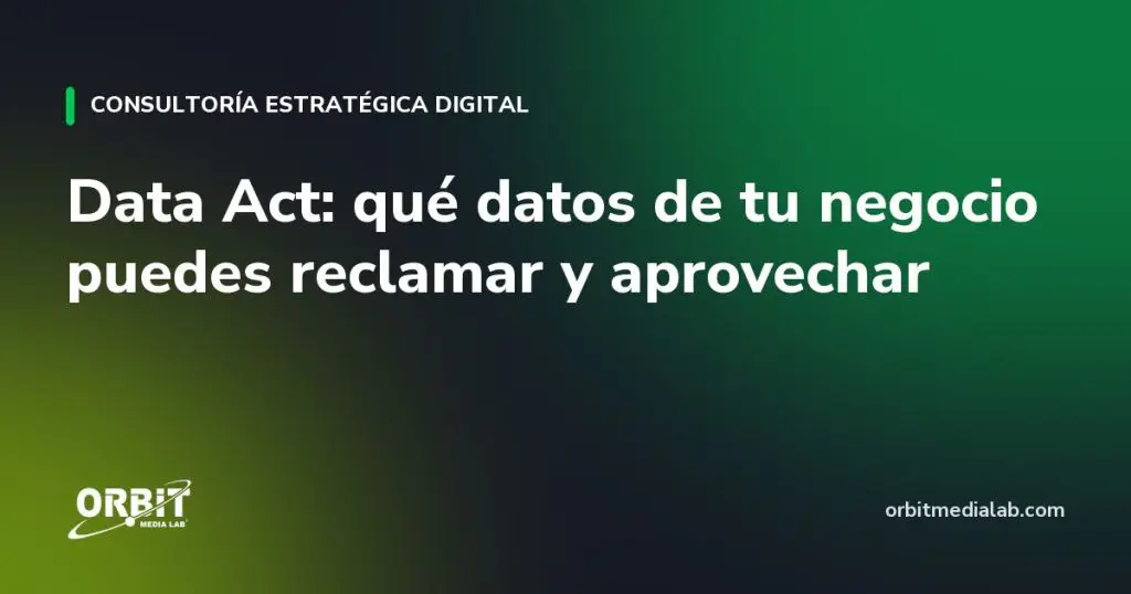 Data Act: qué datos de tu negocio puedes reclamar y aprovechar