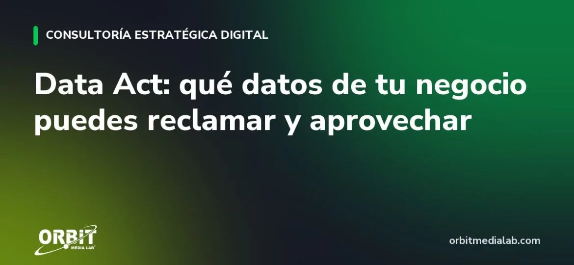 Data Act: qué datos de tu negocio puedes reclamar y aprovechar
