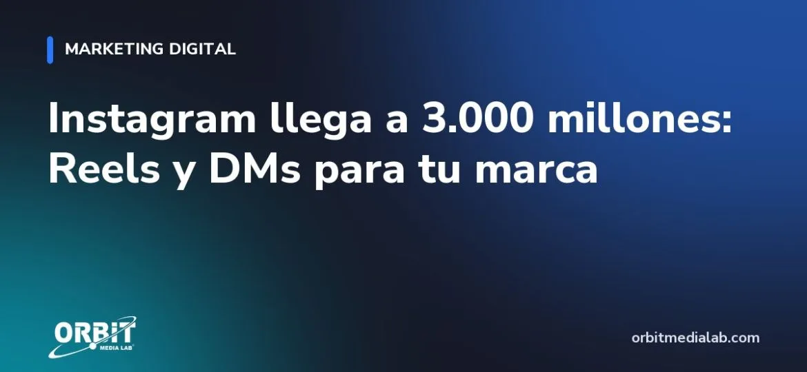 Instagram llega a 3.000 millones: Reels y DMs para tu marca