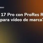 iPhone 17 Pro con ProRes RAW: ¿basta para vídeo de marca?