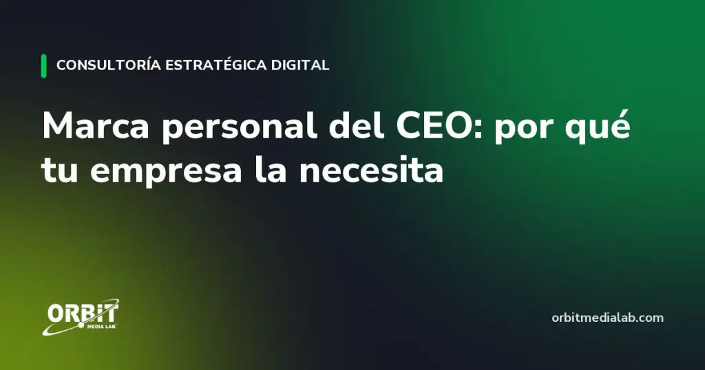 Marca personal del CEO: por qué tu empresa la necesita