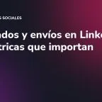 Guardados y envíos en LinkedIn: las métricas que importan