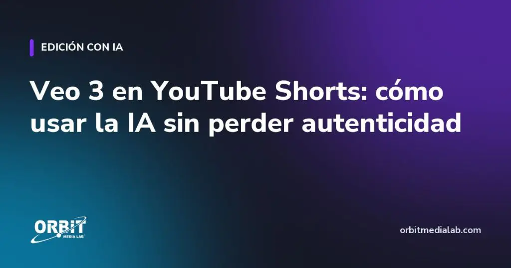 Veo 3 en YouTube Shorts: cómo usar la IA sin perder autenticidad