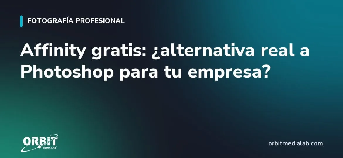 Affinity gratis: ¿alternativa real a Photoshop para tu empresa?