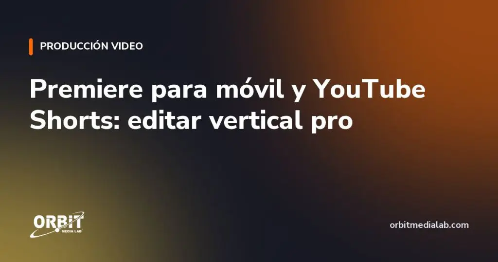 Premiere para móvil y YouTube Shorts: editar vertical pro