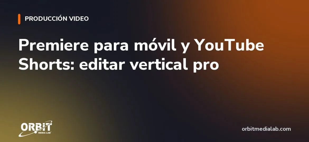 Premiere para móvil y YouTube Shorts: editar vertical pro