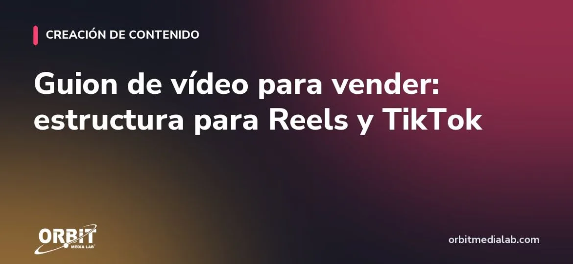 Guion de vídeo para vender: estructura para Reels y TikTok