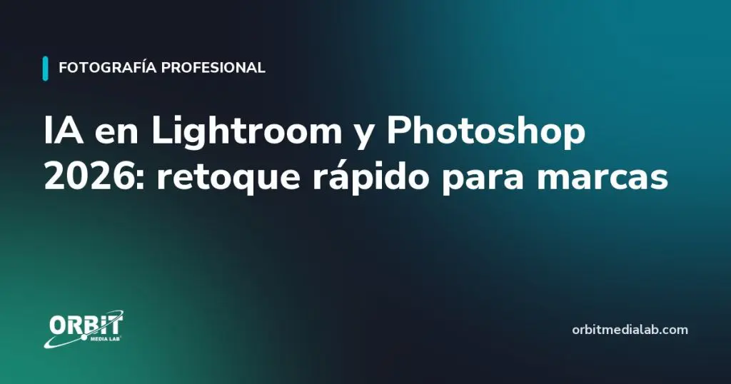 IA en Lightroom y Photoshop 2026: retoque rápido para marcas