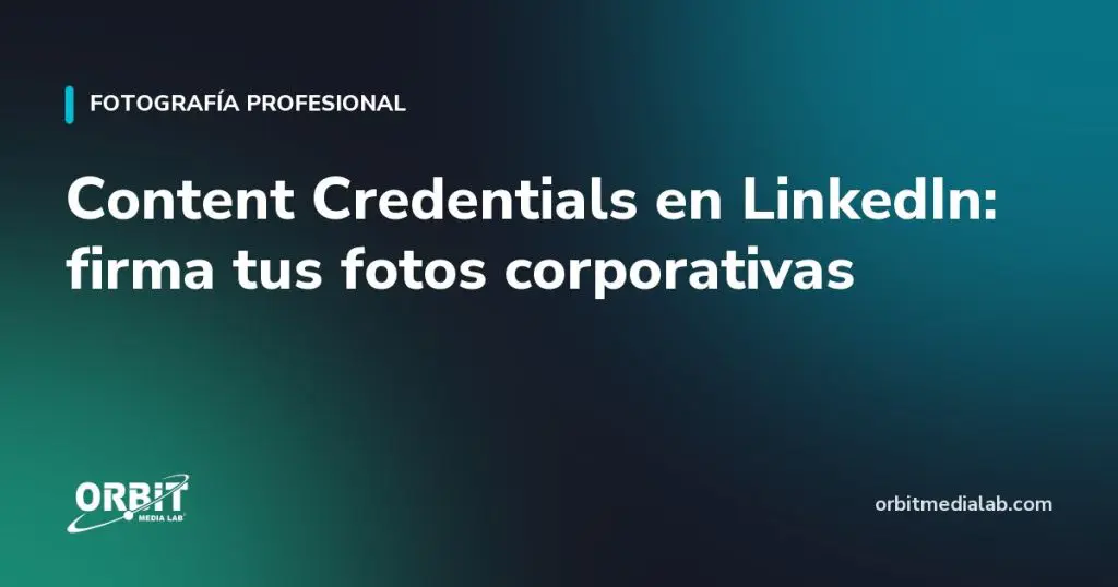 Content Credentials en LinkedIn: firma tus fotos corporativas