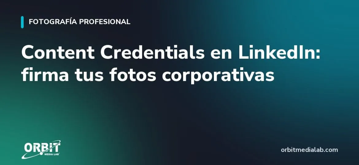 Content Credentials en LinkedIn: firma tus fotos corporativas