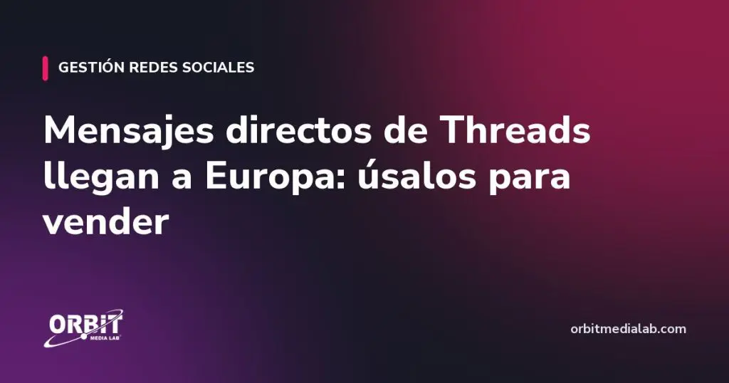Mensajes directos de Threads llegan a Europa: úsalos para vender