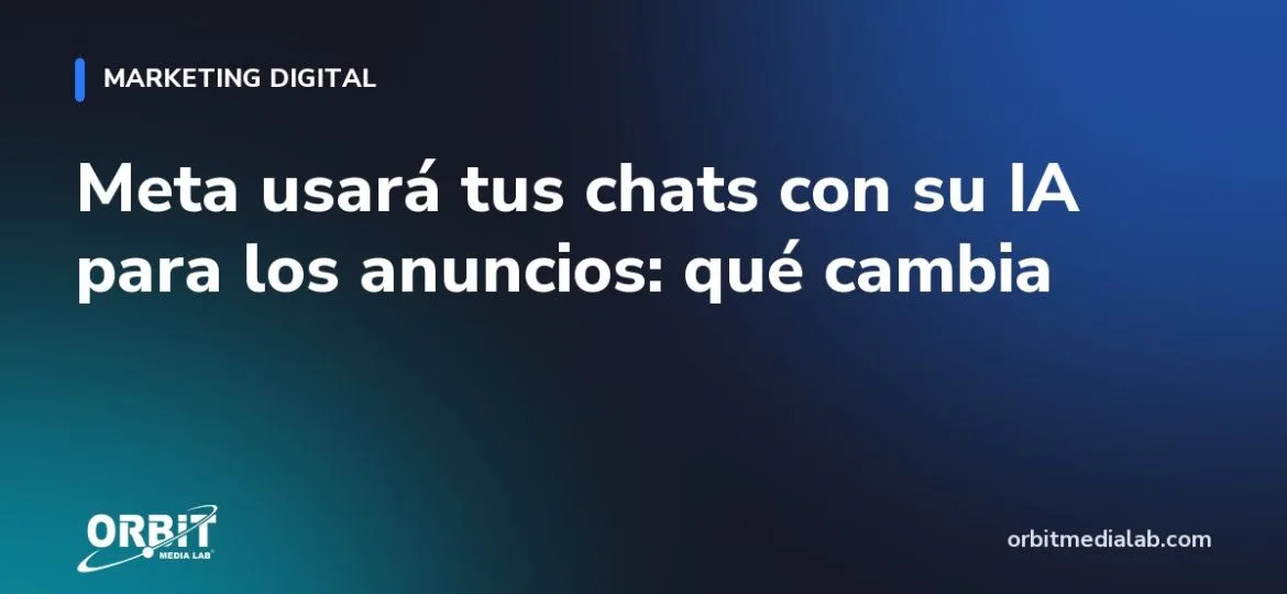 Meta usará tus chats con su IA para los anuncios: qué cambia