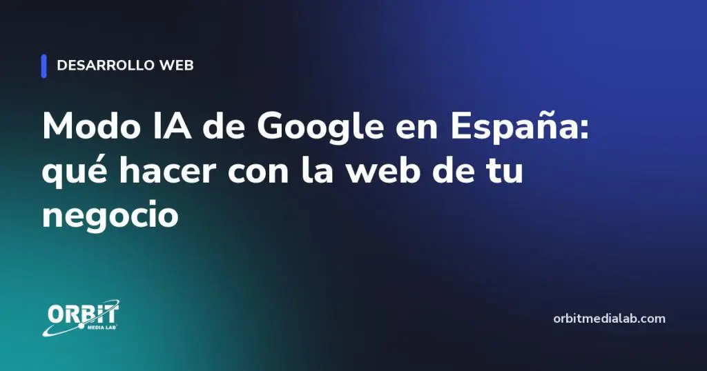 Modo IA de Google en España: qué hacer con la web de tu negocio