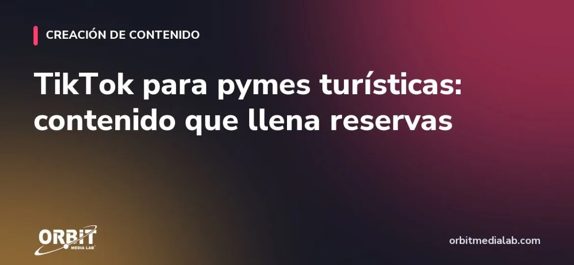 TikTok para pymes turísticas: contenido que llena reservas