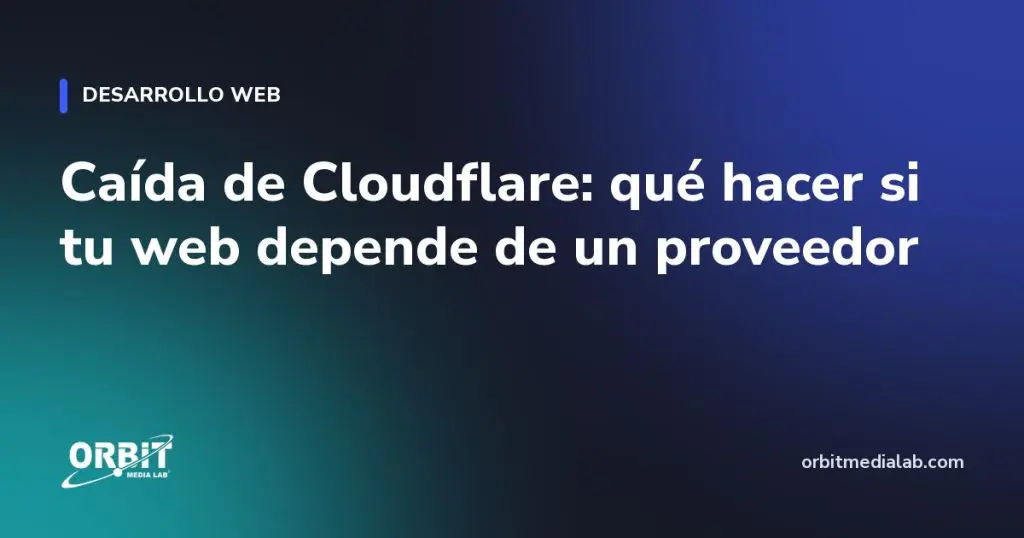 Caída de Cloudflare: qué hacer si tu web depende de un proveedor