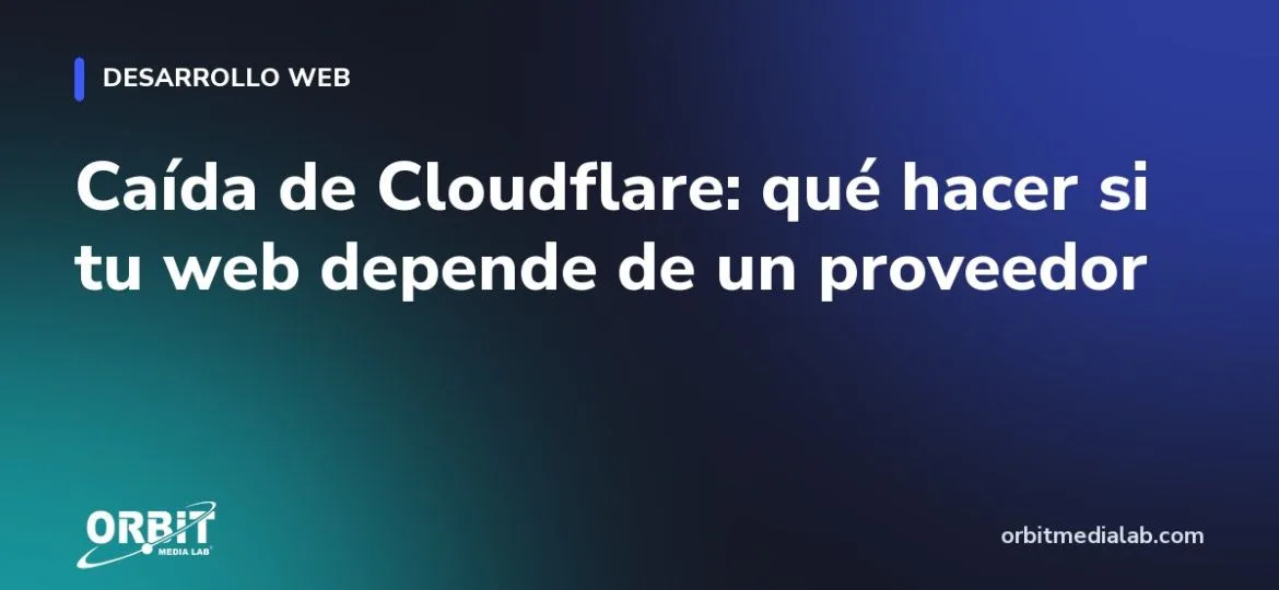 Caída de Cloudflare: qué hacer si tu web depende de un proveedor