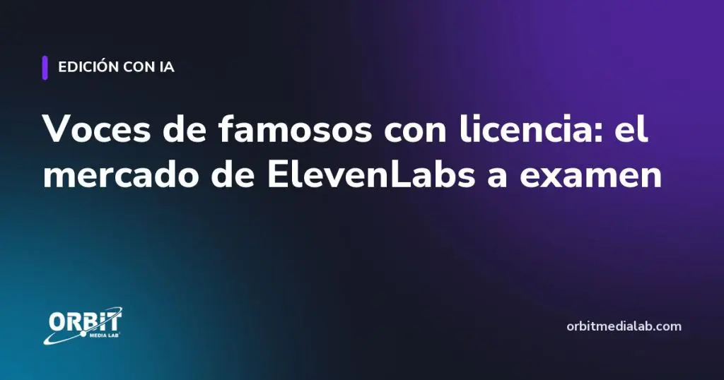 Voces de famosos con licencia: el mercado de ElevenLabs a examen