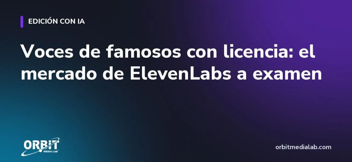 Voces de famosos con licencia: el mercado de ElevenLabs a examen