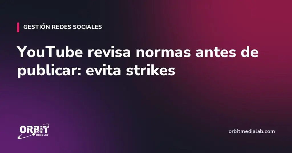 YouTube revisa normas antes de publicar: evita strikes