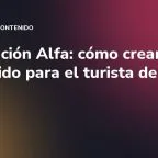 Generación Alfa: cómo crear contenido para el turista del futuro