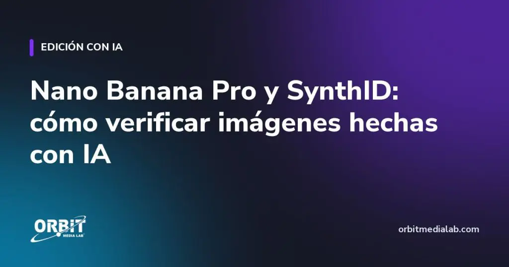 Nano Banana Pro y SynthID: cómo verificar imágenes hechas con IA