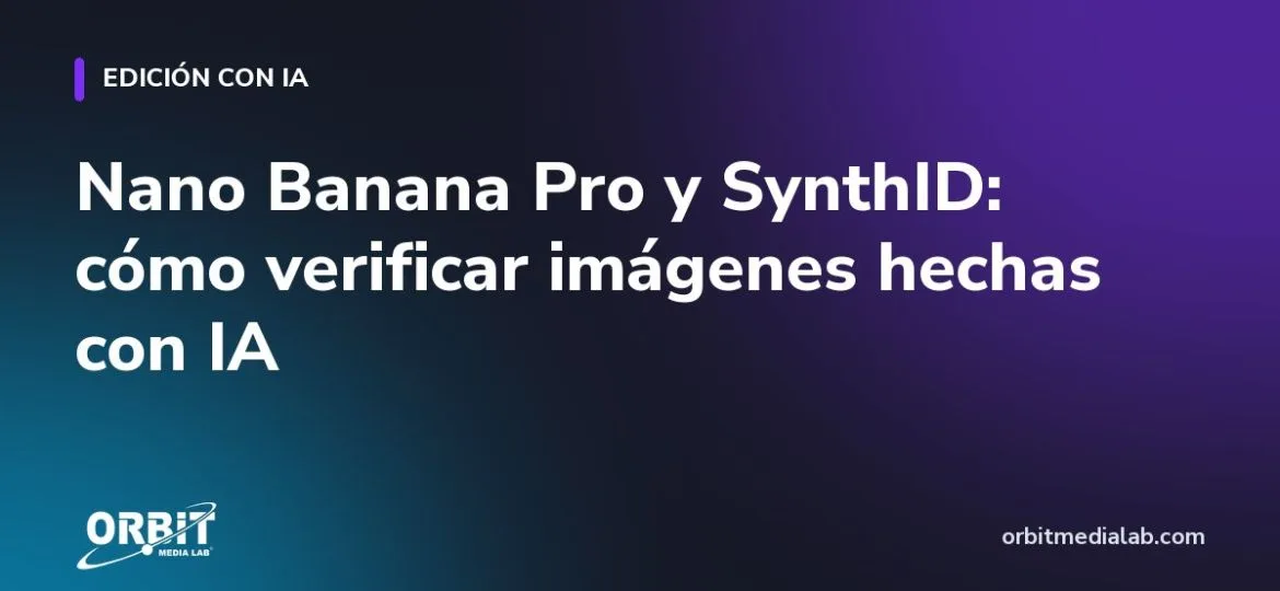 Nano Banana Pro y SynthID: cómo verificar imágenes hechas con IA