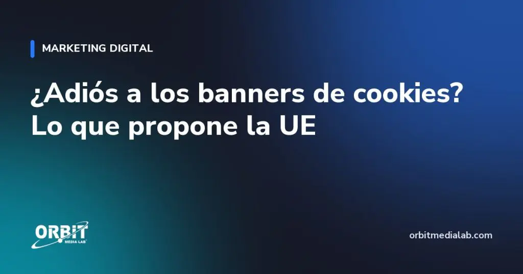 ¿Adiós a los banners de cookies? Lo que propone la UE