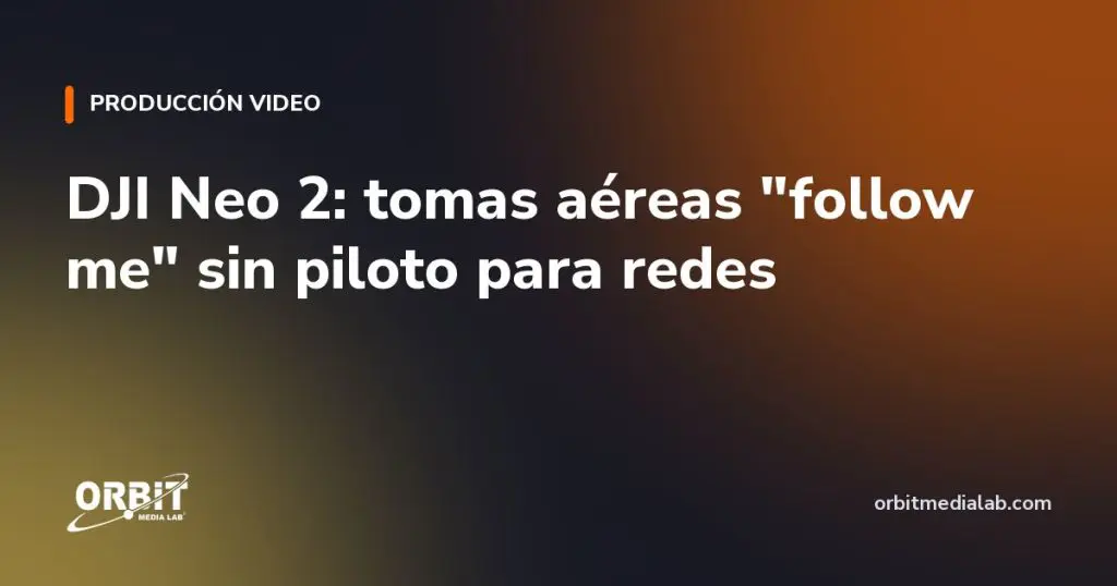 DJI Neo 2: tomas aéreas "follow me" sin piloto para redes