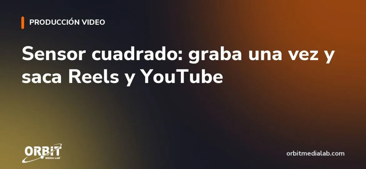 Sensor cuadrado: graba una vez y saca Reels y YouTube