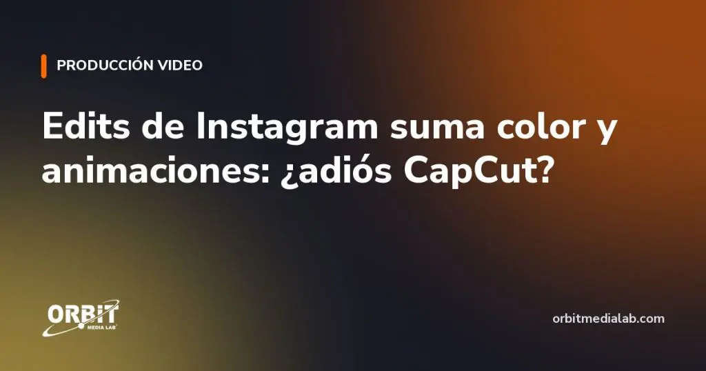 Edits de Instagram suma color y animaciones: ¿adiós CapCut?