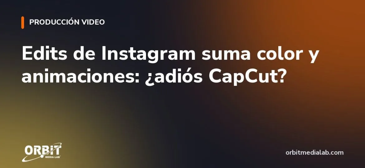 Edits de Instagram suma color y animaciones: ¿adiós CapCut?
