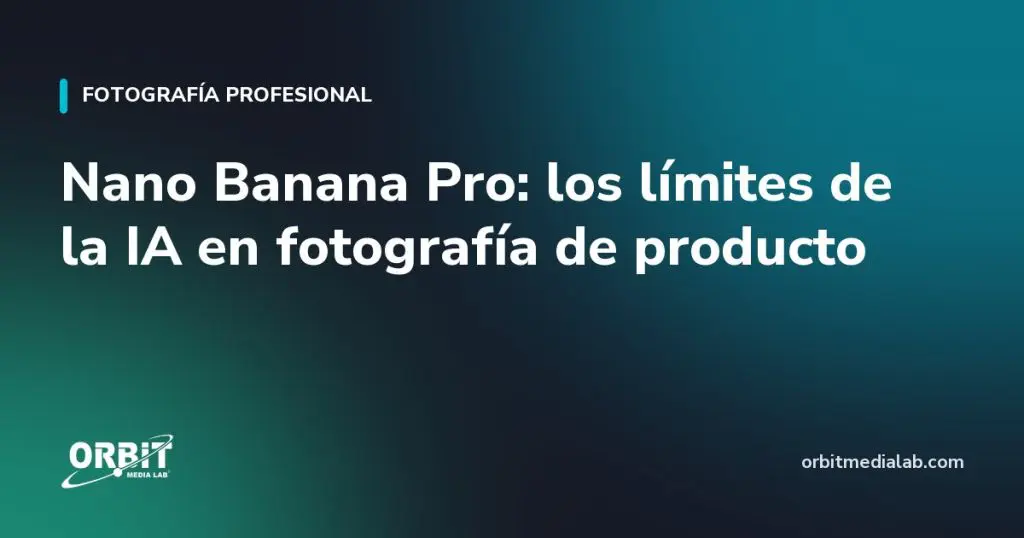 Nano Banana Pro: los límites de la IA en fotografía de producto