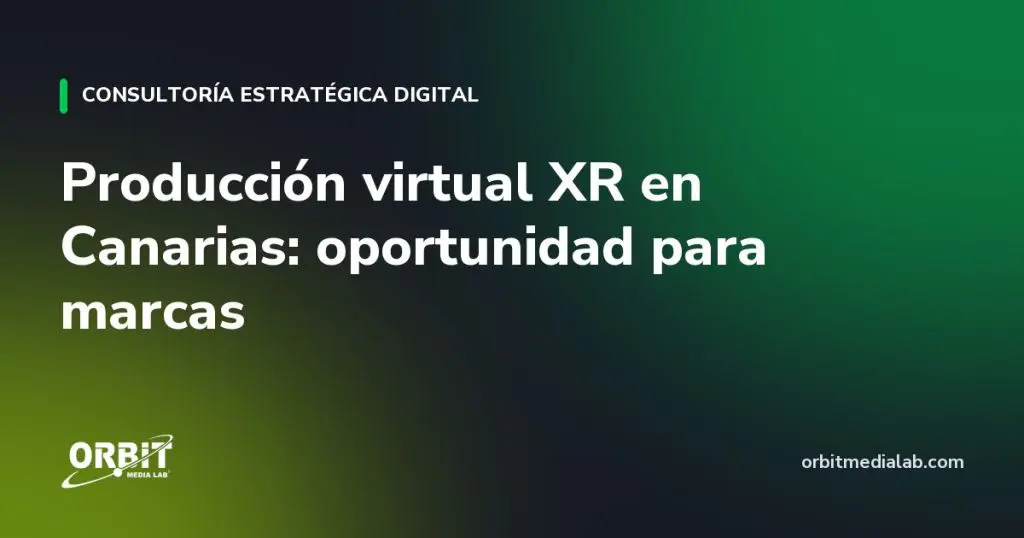 Producción virtual XR en Canarias: oportunidad para marcas