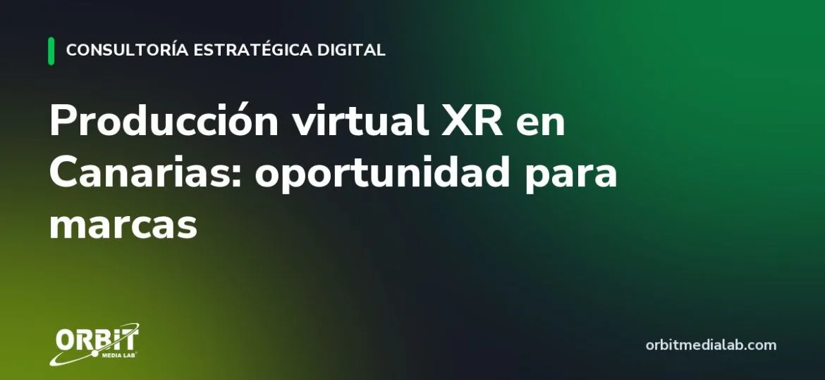 Producción virtual XR en Canarias: oportunidad para marcas