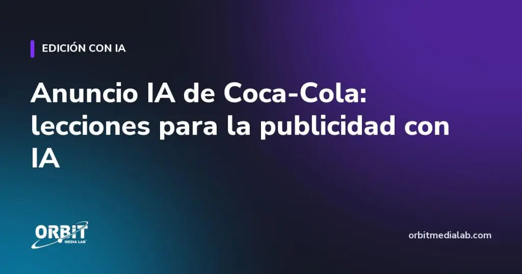Anuncio IA de Coca-Cola: lecciones para la publicidad con IA