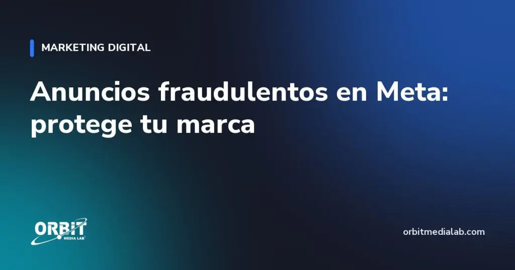 Anuncios fraudulentos en Meta: protege tu marca