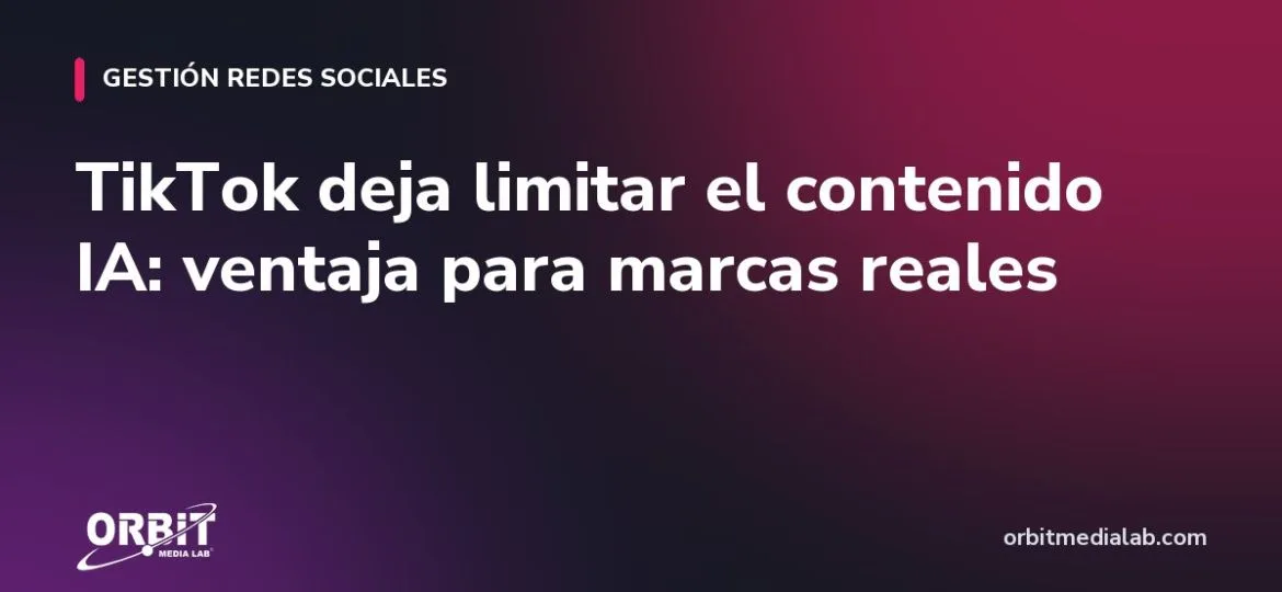 TikTok deja limitar el contenido IA: ventaja para marcas reales