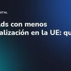 Meta Ads con menos personalización en la UE: qué cambia