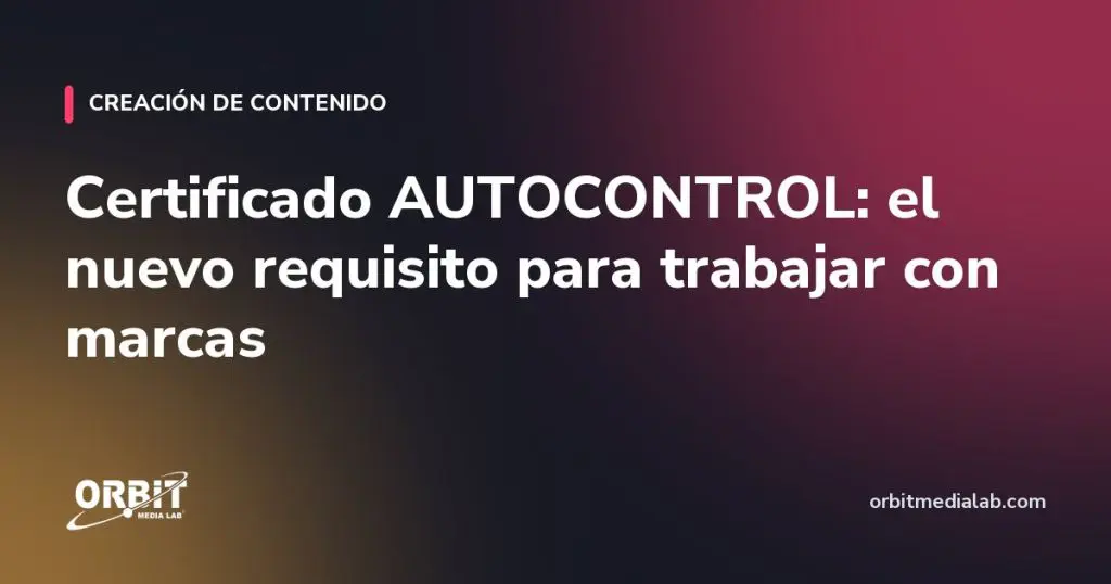 Certificado AUTOCONTROL: el nuevo requisito para trabajar con marcas