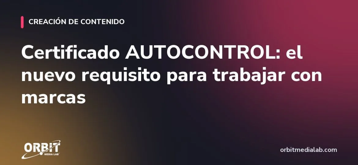 Certificado AUTOCONTROL: el nuevo requisito para trabajar con marcas