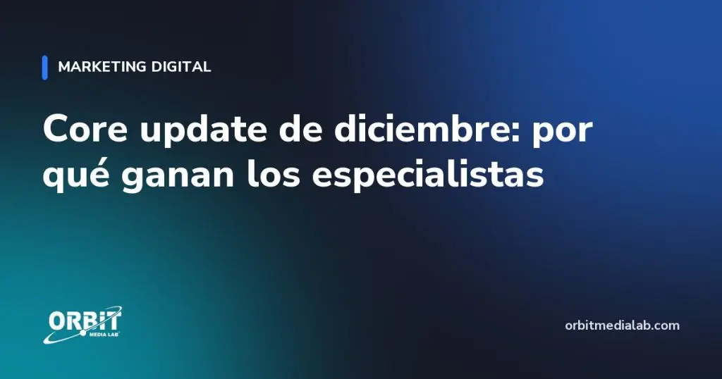 Core update de diciembre: por qué ganan los especialistas