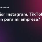 ¿Es mejor Instagram, TikTok o LinkedIn para mi empresa?