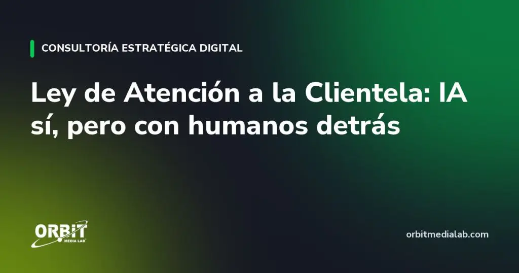 Ley de Atención a la Clientela: IA sí, pero con humanos detrás